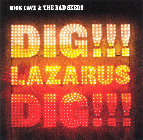 NICK CAVE | DIG LAZARUS DIG