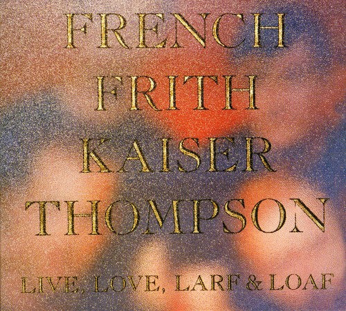 JOHN FRENCH / FRITH / KAISER / THOMPSON | LIVE LOVE LARF AND LOAF