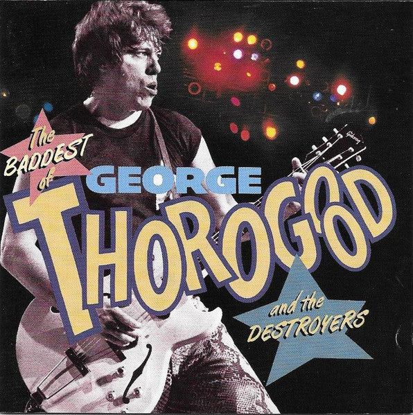 GEORGE THOROGOOD AND THE DESTROYERS | BADDEST OF GEORGE THOROGOOD AND THE DESTROYERS
