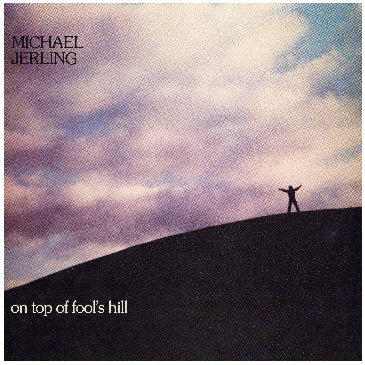 MICHAEL JERLING | ON TOP OF FOOLS HILL