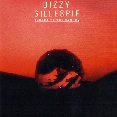 DIZZY GILLESPIE | CLOSER TO THE SOURCE - US