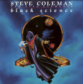 STEVE COLEMAN / FIVE ELEMENTS | BLACK SCIENCE