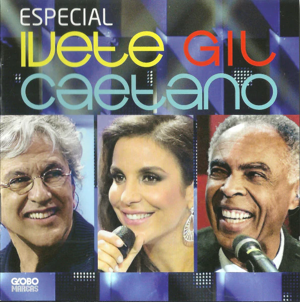 IVETE / GIL / CAETANO | ESPECIAL