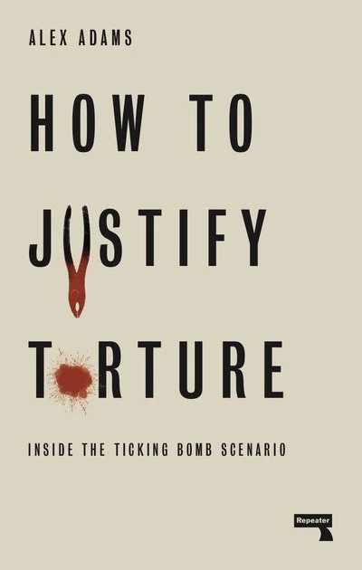 ADAMS ALEX | HOW TO JUSTIFY TORTURE