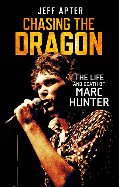 JEFF APTER | CHASING THE DRAGON THE LIFE AND DEATH OF MARC HUNTER