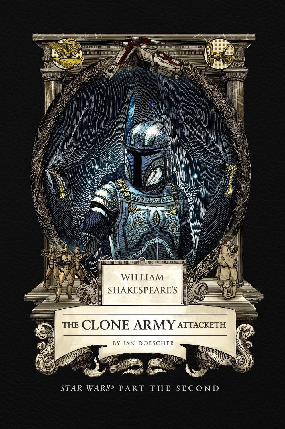 DOESCHER IAN | WILLIAM SHAKESPEARES CLONE ARMY ATTACKETH - STAR WARS PART THE SECOND